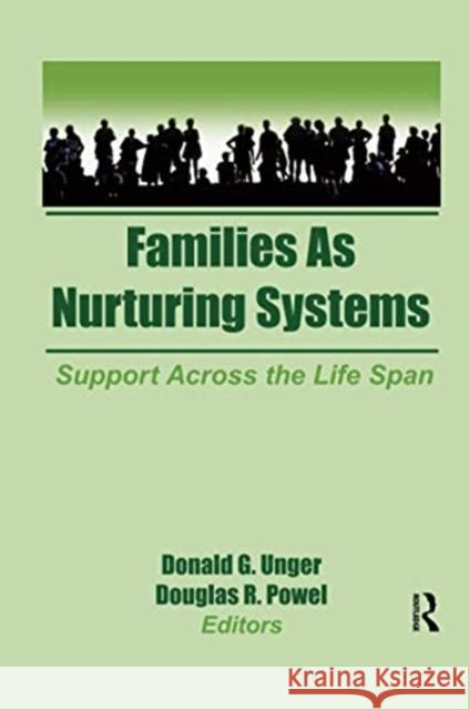 Families as Nurturing Systems: Support Across the Life Span Donald G Unger, Douglas Powell 9781138990913