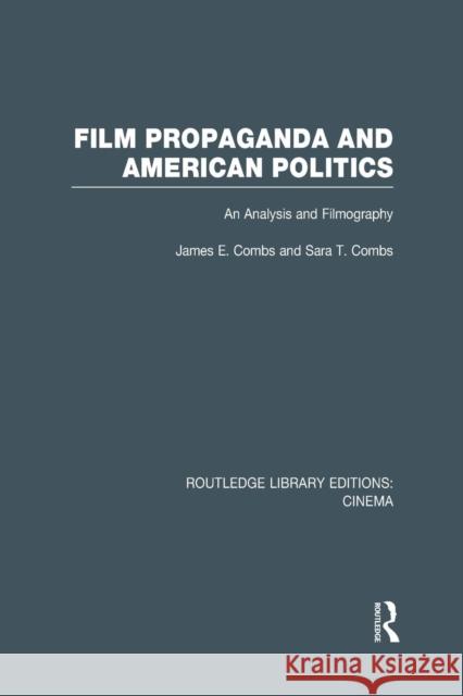 Film Propaganda and American Politics: An Analysis and Filmography James Combs Sara T. Combs  9781138991033 Taylor and Francis