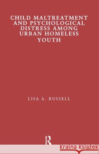 Child Maltreatment and Psychological Distress Among Urban Homeless Youth Lisa Russell   9781138991200 Taylor and Francis