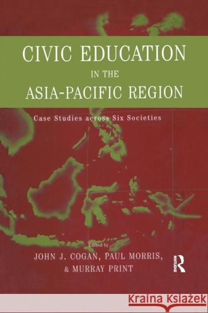 Civic Education in the Asia-Pacific Region: Case Studies Across Six Societies John L. Cogan Murray Print  9781138991330 Taylor and Francis