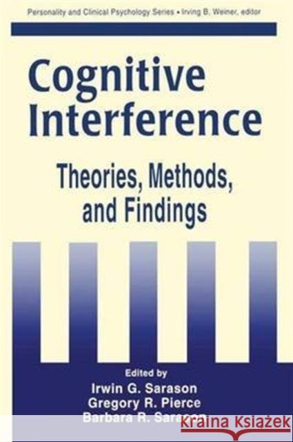 Cognitive Interference: Theories, Methods, and Findings Irwin G. Sarason Gregory R. Pierce Barbara R. Sarason 9781138991453