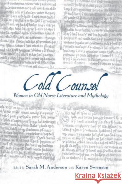 The Cold Counsel: The Women in Old Norse Literature and Myth Sarah M. Anderson Karen Swenson  9781138991460