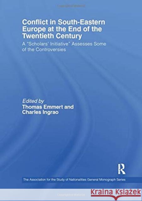 Conflict in Southeastern Europe at the End of the Twentieth Century: A Scholars' Initiative Assesses Some of the Controversies Emmert, Thomas 9781138991613 Taylor and Francis