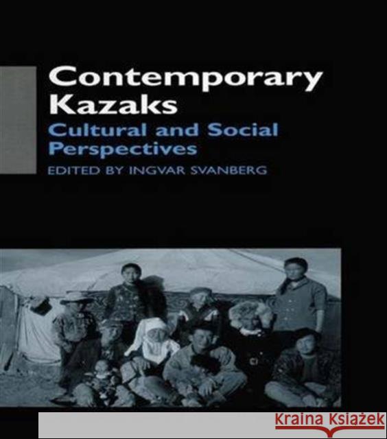 Contemporary Kazaks: Cultural and Social Perspectives Ingvar Svanberg 9781138991705