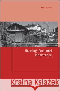 Housing, Care and Inheritance Izuhara Misa                             Misa Izuhara 9781138991750 Routledge