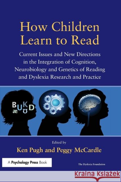 How Children Learn to Read: Current Issues and New Directions in the Integration of Cognition, Neurobiology and Genetics of Reading and Dyslexia R Ken Pugh Peggy McCardle  9781138991767