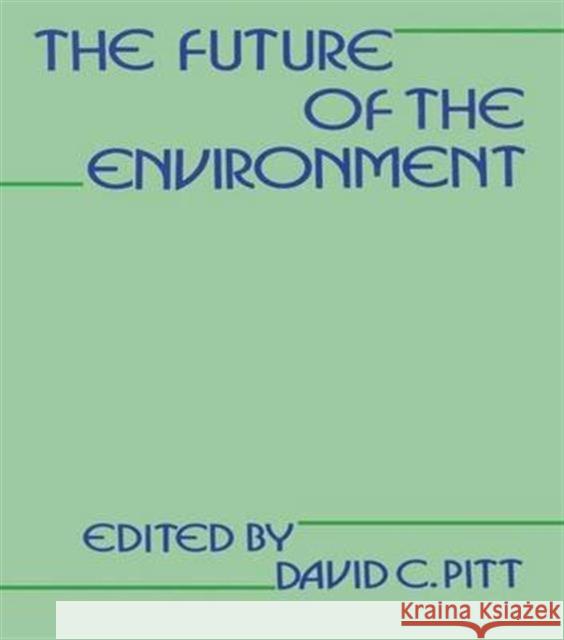 The Future of the Environment Pitt David                               David Pitt 9781138991835 Routledge