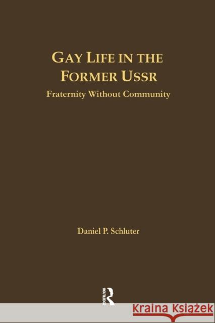 Gay Life in the Former USSR: Fraternity Without Community Daniel Schluter   9781138991866 Taylor and Francis