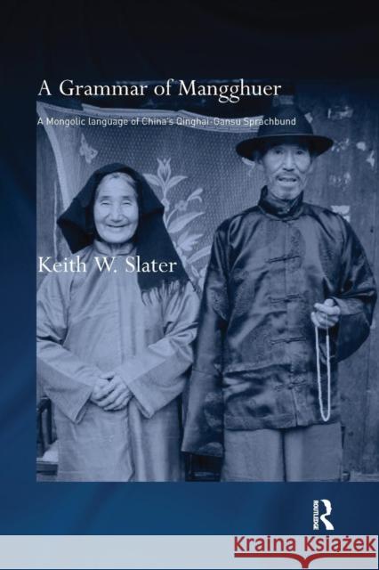 A Grammar of Mangghuer: A Mongolic Language of China's Qinghai-Gansu Sprachbund Keith W. Slater   9781138992016 Taylor and Francis