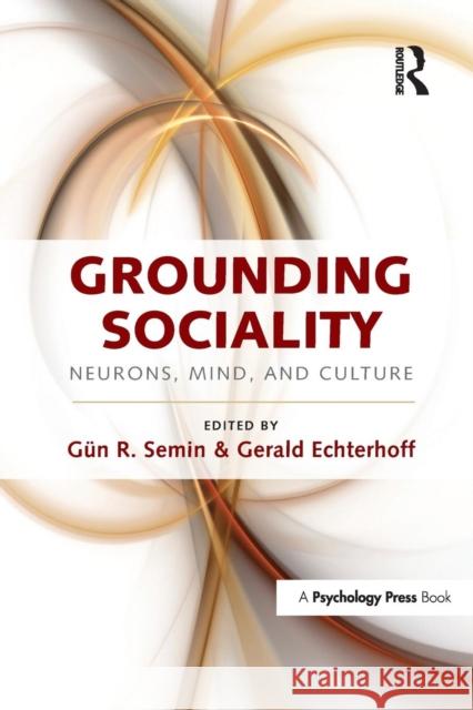 Grounding Sociality: Neurons, Mind, and Culture GÃ¼n R. Semin Gerald Echterhoff  9781138992078 Taylor and Francis