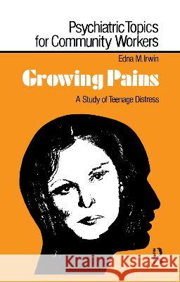 Growing Pains: A Study of Teenage Distress Edna M. Irwin 9781138992085 Taylor and Francis