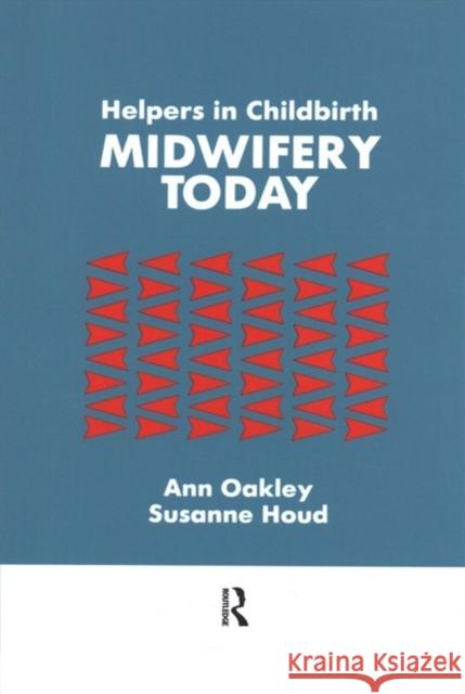 Helpers in Childbirth: Midwifery Today Oakley, Ann 9781138992177 Routledge