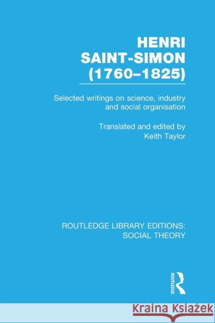 Henri Saint-Simon (1760-1825): Selected Writings on Science, Industry and Social Organisation Taylor, Keith 9781138992184 Taylor and Francis