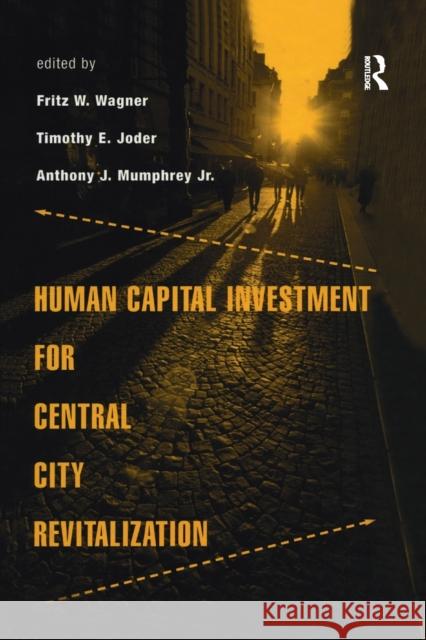 Human Capital Investment for Central City Revitalization Fritz Wagner Timothy Joder Anthony Mumphrey Jr. 9781138992245