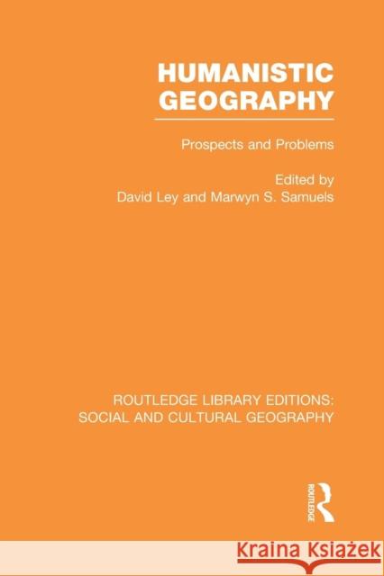 Humanistic Geography (Rle Social & Cultural Geography): Problems and Prospects Ley, David 9781138992276 Taylor and Francis