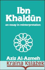 Ibn Khaldun: A Reinterpretation Aziz Al-Azmeh 9781138992306 Routledge