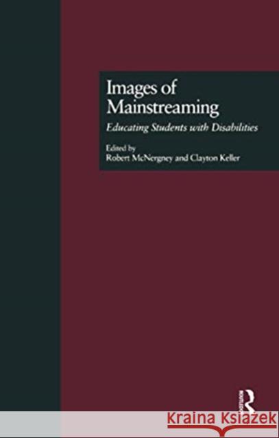 Images of Mainstreaming: Educating Students with Disabilities Clayton Keller, Robert Mcnergney 9781138992375