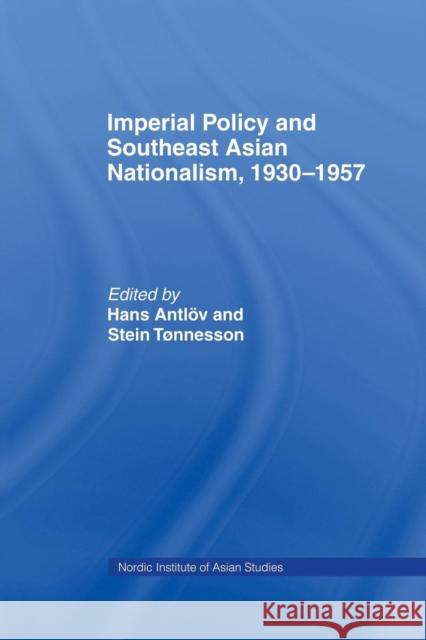 Imperial Policy and Southeast Asian Nationalism Hans Antlov Stein Tonnesson 9781138992399 Routledge