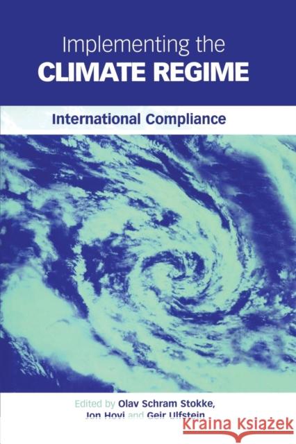 Implementing the Climate Regime: International Compliance Olav Schram Stokke Jon Hovi Geir Ulfstein 9781138992405