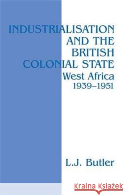 Industrialisation and the British Colonial State Lawrence J. Butler L. J. Butler Butler Lawrence 9781138992443 Routledge