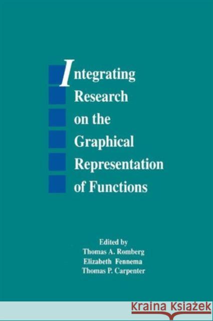 Integrating Research on the Graphical Representation of Functions Thomas A. Romberg Elizabeth Fennema Thomas P. Carpenter 9781138992542 Routledge