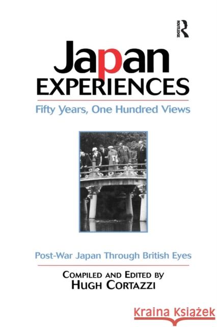 Japan Experiences - Fifty Years, One Hundred Views: Post-War Japan Through British Eyes Hugh Cortazzi 9781138992788