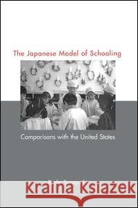 Japanese Model of Schooling: Comparisons with the U.S. Ryoko Tsuneyoshi 9781138992825 Routledge