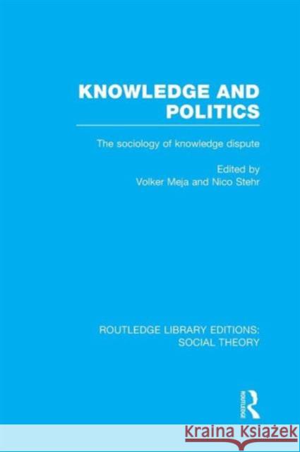 Knowledge and Politics (Rle Social Theory): The Sociology of Knowledge Dispute Mejia, Volker 9781138992924 Routledge