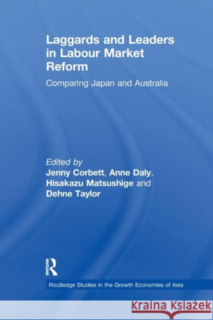 Laggards and Leaders in Labour Market Reform: Comparing Japan and Australia Jenny Corbett Anne Daly Hisakazu Matsushige 9781138992986