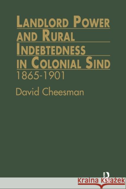 Landlord Power and Rural Indebtedness in Colonial Sind: 1865-1901 David Cheesman 9781138993006 Routledge