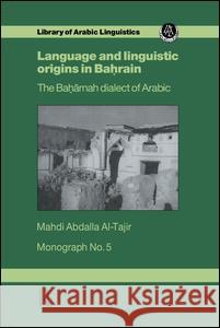 Language & Linguistic Origins in Bahrain Mahdi Abdalla Al-Tajir 9781138993013 Routledge