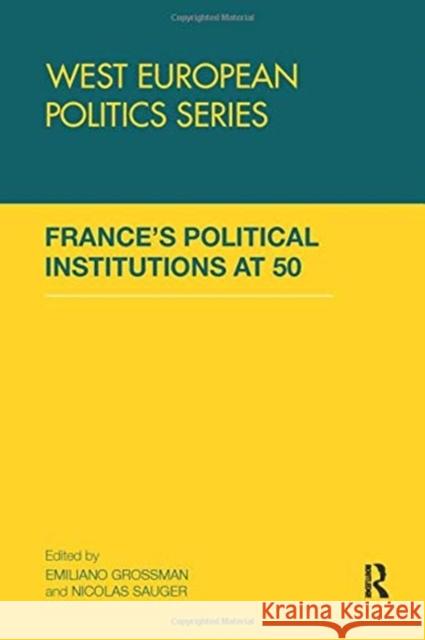 France's Political Institutions at 50 Emiliano Grossman Nicolas Sauger  9781138993105