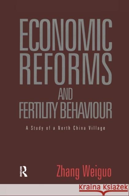 Economic Reforms and Fertility Behaviour: A Study of a Northern Chinese Village Weiguo Zhang   9781138993273