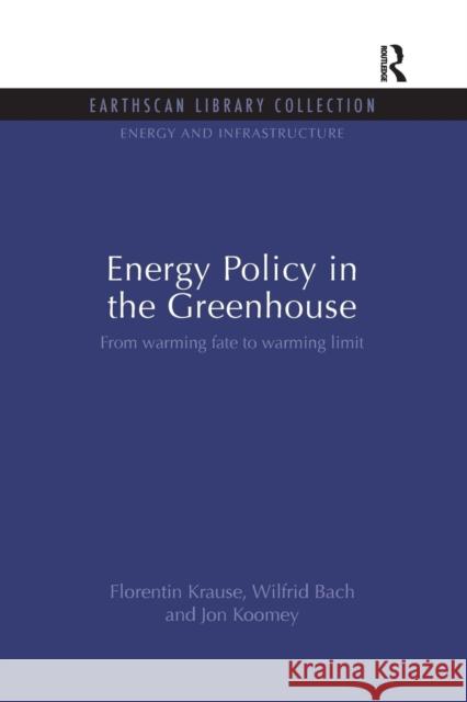 Energy Policy in the Greenhouse: From warming fate to warming limit Krause, Florentin 9781138993440 Taylor and Francis