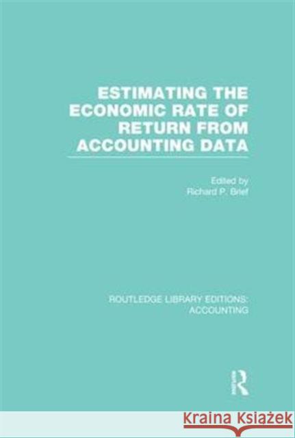 Estimating the Economic Rate of Return from Accounting Data (Rle Accounting) Richard P. Brief   9781138993532 Taylor and Francis