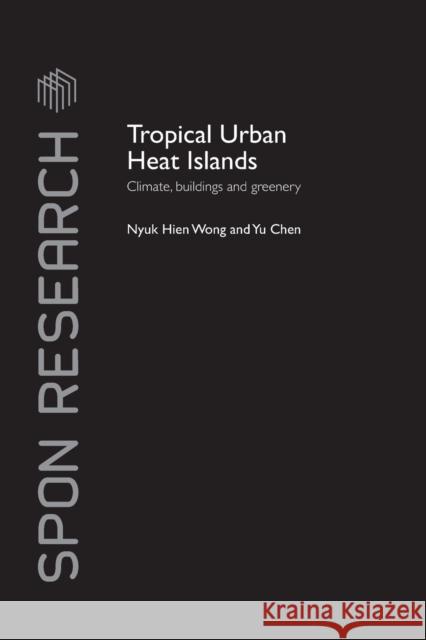 Tropical Urban Heat Islands: Climate, Buildings and Greenery Nyuk Hien Wong Yu Chen  9781138993884 Taylor and Francis