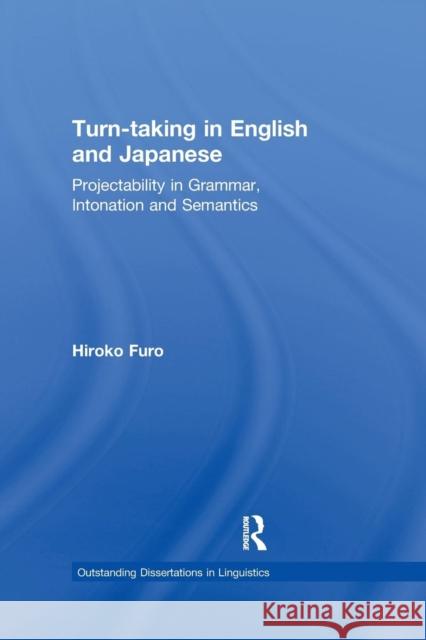 Turn-Taking in English and Japanese: Projectability in Grammar, Intonation and Semantics Furo Hiroko Hiroko Furo Furo Hiroko 9781138993921 Routledge