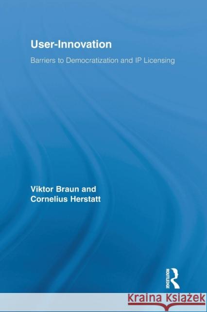 User-Innovation: Barriers to Democratization and IP Licensing Viktor R. G. Braun Cornelius Herstatt 9781138994003 Routledge