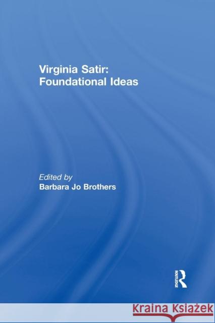 Virginia Satir: Foundational Ideas Barbara Jo Brothers 9781138994072 Routledge