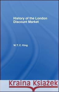 History of the London Discount Market W. T. C. King 9781138994195 Routledge