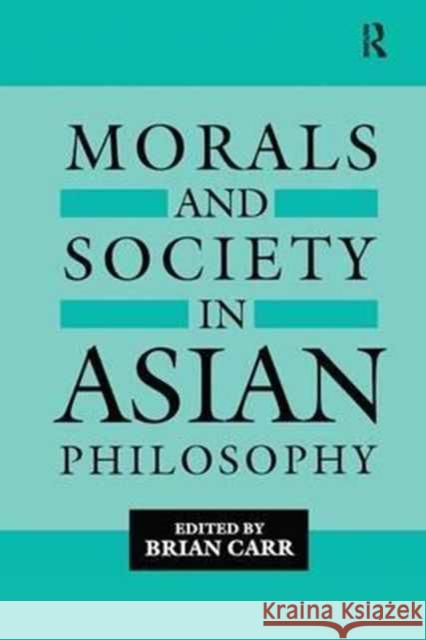 Morals and Society in Asian Philosophy Brian Carr 9781138994201 Routledge