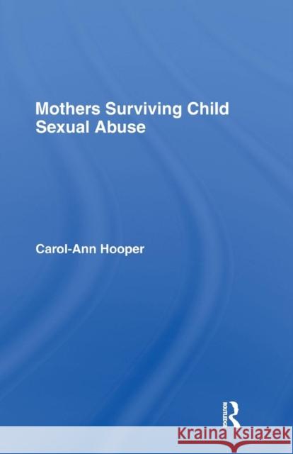 Mothers Surviving Child Sexual Abuse Carol-Ann Hooper 9781138994232 Routledge