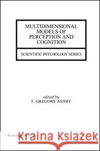 Multidimensional Models of Perception and Cognition F. Gregory Ashby 9781138994263