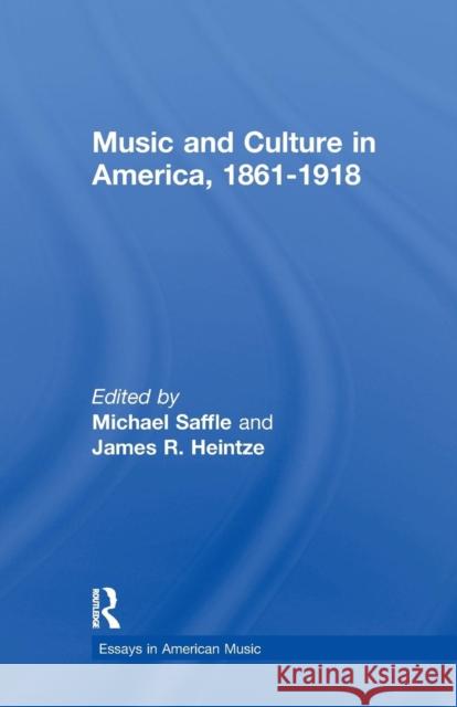 Music and Culture in America, 1861-1918 Michael Saffle Michael Saffle James R. Heintze 9781138994287 Routledge