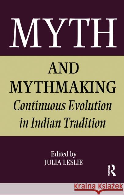 Myth and Mythmaking: Continuous Evolution in Indian Tradition Julia Leslie 9781138994324 Taylor and Francis