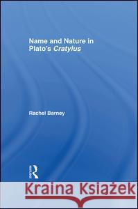 Names and Nature in Plato's Cratylus Rachel Barney Robert Nozick 9781138994331 Routledge