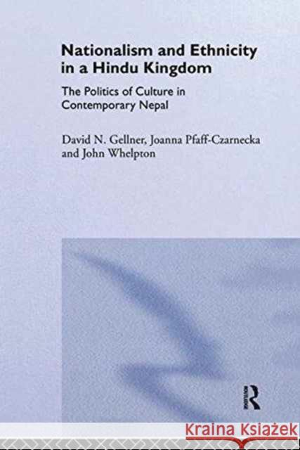 Nationalism and Ethnicity in a Hindu Kingdom: The Politics and Culture of Contemporary Nepal D. Gellner J. Pfaff-Czarnecka J. Whelpton 9781138994355