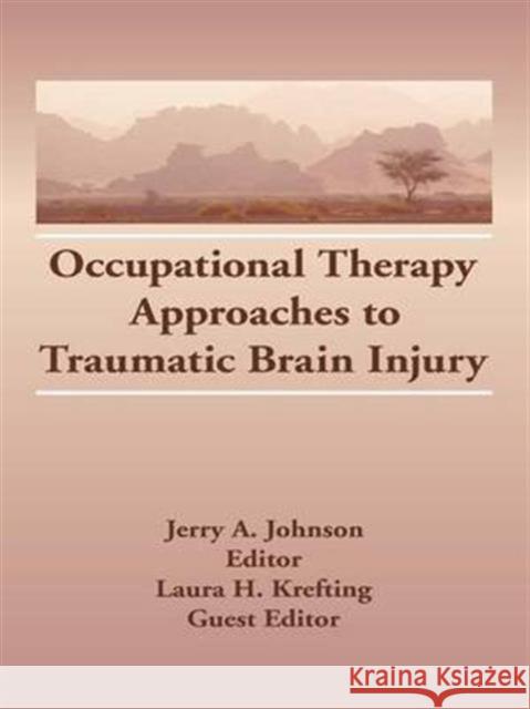 Occupational Therapy Approaches to Traumatic Brain Injury Laura H. Krefting Jerry A. Johnson 9781138994577 Routledge