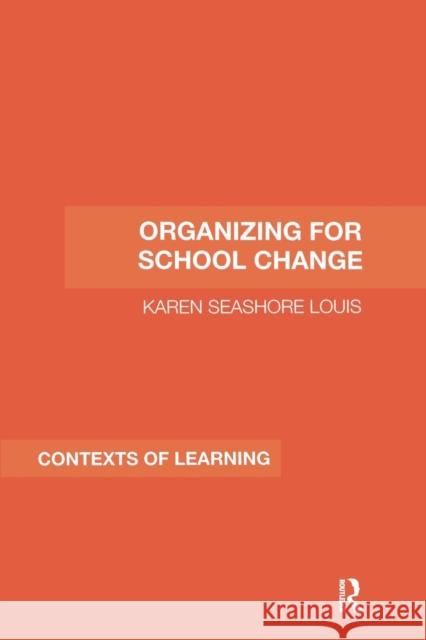 Organizing for Educational Change Karen Seashore Louis   9781138994669 Taylor and Francis