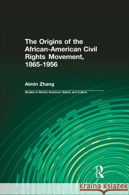 The Origins of the African-American Civil Rights Movement 1865-1956 Ai-min Zhang   9781138994676 Taylor and Francis